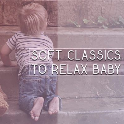 Soft Classics to Relax Baby – Calm Classical Music, Rest with Baby, Relaxation Music 专辑 Baby Music/Baby Lullaby/Gabriel Faure/Erik Satie