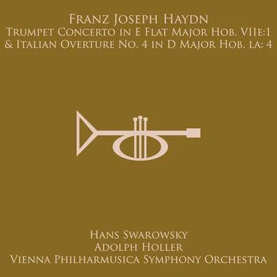 Hans SwarowskyAustrian Radio Symphony OrchestraJohann Strauss Haydn: Trumpet Concerto in E Flat Major, Hob. VIIe:1Overture No. 4 in D Major Hob. Ia:4