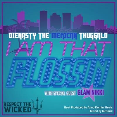 I Am That Flossin (feat. Glam Nikki) 專輯 Dienasty the Mexican Thuggalo