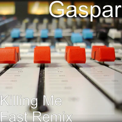 Killing Me Fast (Remix) 專輯 Gaspar