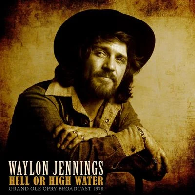 Waylon Jennings Hell or High Water (Live 1978)