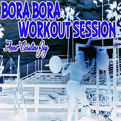 Bora Bora Workout Session 2017 專輯 Anne-Caroline Joy/Maxence Luchi