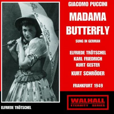 PUCCINI, G.: Madama Butterfly [Opera] (Sung in German) (Trötschel, Friedrich, Gester, Schröder, Hessen Radio Choir and Symphony Orchestra) (1949) 專輯 Josef Traxel/Kurt Schröder/Elfride Trötschel/Radio-Sinfonie-Orchester Frankfurt