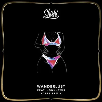 Wanderlust (XCRPT Remix) (feat. Jonxlewis) 专辑 Shishi/Shivani Mohini/Furo/Vikki S