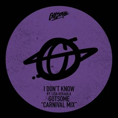 I Dont Know (GotSome Carnival Mix) 專輯 GotSome