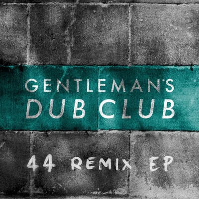 Gentlemans Dub Club FOURtyFOUR Remixes