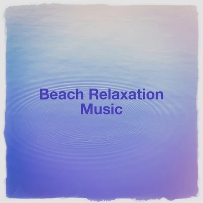 Beach Relaxation Music 專輯 Relaxation Music With Nature Sounds/Angels Of Relaxation/Musique du monde et relaxation