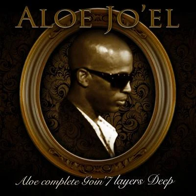 Aloe Complete Goin 7 Layers Deep 专辑 Playaman/Aloe Jo'el