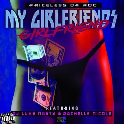 My Girlfriends Girlfriend (feat. DJ Luke Nasty & Rachelle Nicole) - Single 專輯 Priceless da Roc