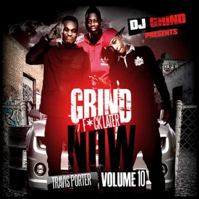 Grind Now **** Later Volume 10 专辑 Travis Porter