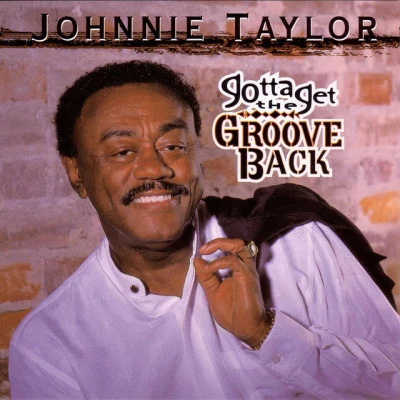 Gotta Get The Groove Back 專輯 Johnnie Taylor