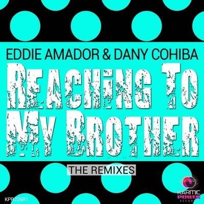 Reaching to My Brother (The Remixes) 專輯 Eddie Amador/Micfreak