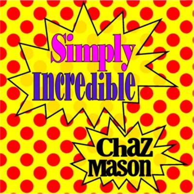 Chaz Mason Simply Incredible