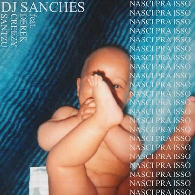 Nasci Pra Isso (feat. Derek, Creezy & Santzu) 專輯 Derek/El Pleoo/DJ Sanches