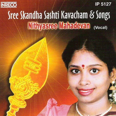 Sree Skandha Sashti Kavacham & Songs 專輯 Nithyasree Mahadevan/Krishnaraj/P. Unni Krishnan/Anuradha Sriram