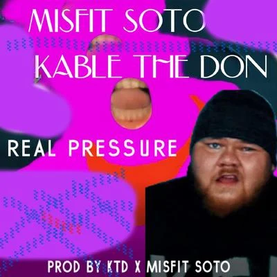 Real Pressure (feat. Kable the Don) 专辑 Misfit Soto/Kujo the Savage