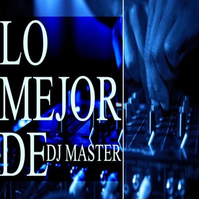 Lo Mejor de DJ Master 专辑 DJ Master/Scott Sparks