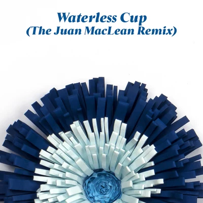 Waterless Cup (The Juan Maclean Remix) 专辑 DJ Candlestick/Wild Moccasins