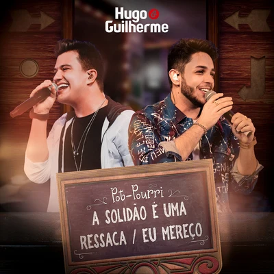 Pot-Pourri: a Solidão É uma RessacaEu Mereço (ao Vivo) 专辑 Hugo & Guilherme