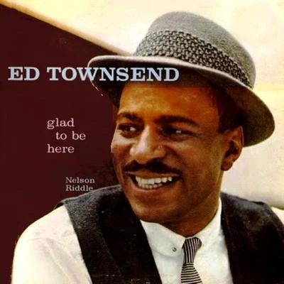 Ed TownsendNelson Riddle Glad To Be Here