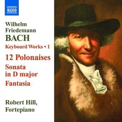 BACH, W.F.: Keyboard Works, Vol. 1 - 12 PolonaisesSonata, Fk. 3 (Hill) 專輯 Robert Hill