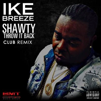 Shawty Throw It Back (Club Remix) 專輯 Ike Breeze