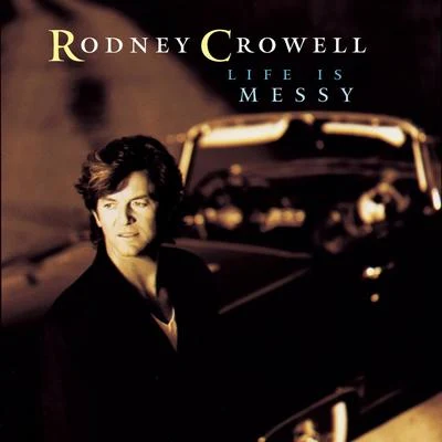 Life Is Messy 专辑 Rodney Crowell/Randy Rodgers/Lee Ann Womack