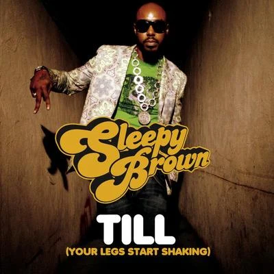 Till (Your Legs Start Shaking) 专辑 Sleepy Brown