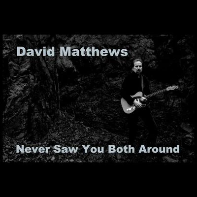 Never Saw You Both Around 专辑 David Matthews