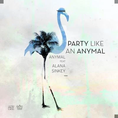 Party Like an Anymal 專輯 Alana Sinkëy/Safa DIALLO