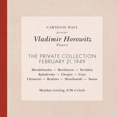 Vladimir Horowitz live at Carnegie Hall - Recital February 21, 1949: Mendelssohn, Beethoven, Scriabin, Kabalevsky, Chopin, Liszt, Clementi, Brahms, Mo 專輯 Vladimir Horowitz/Claudio Arrau