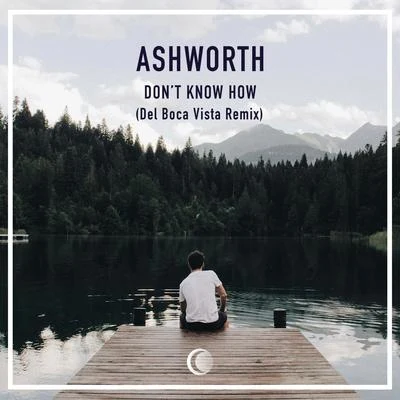 Dont Know How (Del Boca Vista Remix) 專輯 Ashworth