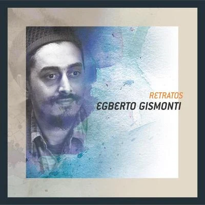 Egberto Gismonti Retratos