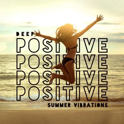 Deep Positive Summer Vibrations - Chill in Paradise, Dance Floor, Earth Paradise, Ibiza Chillout, Touch the Sky 專輯 Evening Chill Out Academy/Todays Hits