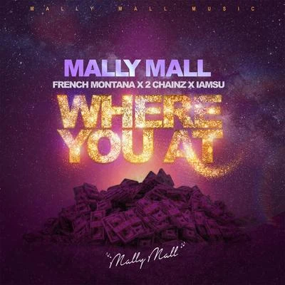 Where You At (feat. French Montana, 2 Chainz & Iamsu!) - Single 专辑 Mally Mall