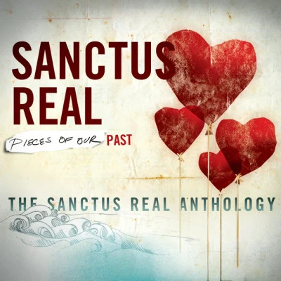 Sanctus Real Pieces Of Our Past: The Sanctus Real Anthology