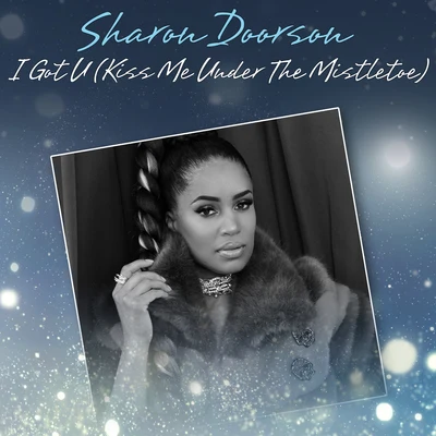 I Got U (Kiss Me Under The Mistletoe) 专辑 Sharon Doorson