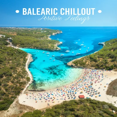 Balearic Chillout Positive Feelings: 2019 Top Chill Out Slow Music, Perfect Summer Vacation Background Melodies, Songs for Perfect Time Spending, Calm 專輯 Ibiza Chill Out/Academia de Música de Chillout Fiesta/Summer 2017