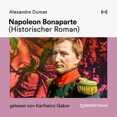 Napoleon Bonaparte (his to RISC her Roman) 專輯 Gary Appleton/Bookstream Audiobooks/Alexandre Dumas