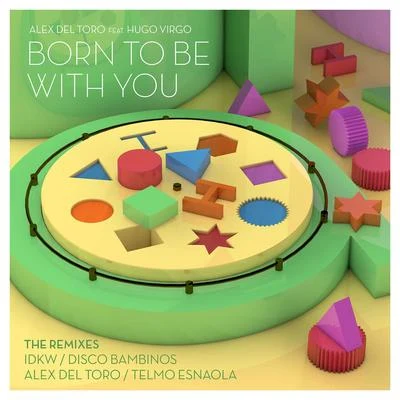 Born To Be With You (feat. Hugo Virgo) [The Remixes] 專輯 Alex del Toro