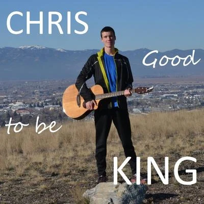 Good to Be King 專輯 Chris King