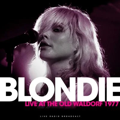 Blondie Live At The Old Wardorf 1977 (Live)