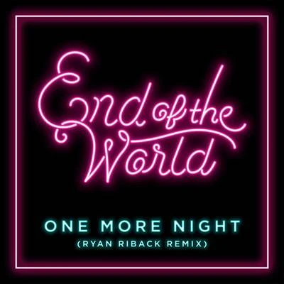 End of the WorldClean Bandit One More Night (Ryan Riback Remix)