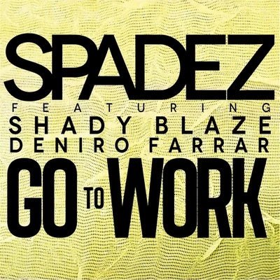 Go to Work (feat. Deniro Farrar & Shady Blaze) 專輯 Spadez/Ish