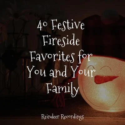 40 Festive Fireside Favorites for You and Your Family 專輯 Greatest Christmas Songs