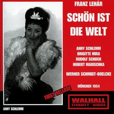 Werner Schmidt-Boelcke LEHÁR, F.: Schön ist die Welt [Operetta] (Marischka, Schock, Werell, Schlemm, Hofmann, Mira, Munich Radio Choir and Orchestra, Schmidt-Boelcke) (1954)