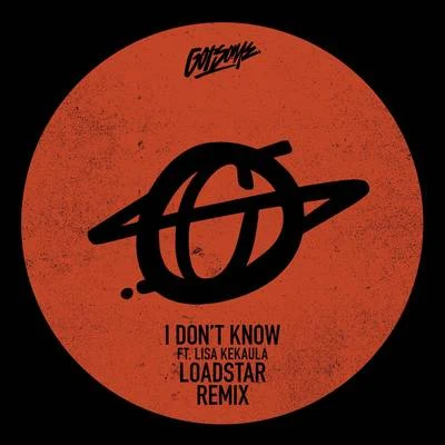 I Don&#x27;t Know (Loadstar Remix) 专辑 GotSome