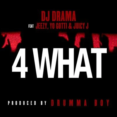 4 What feat. Jeezy, Yo Gotti & Juicy J 專輯 Dj Drama