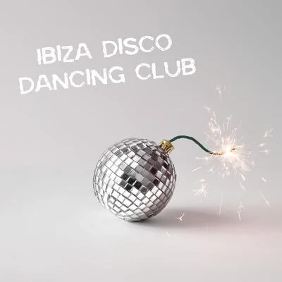 Ibiza Disco Dancing Club: Collection of 15 Best Songs for Partying and Dancing 專輯 Lounge Bar Ibiza/Lounge Ibiza