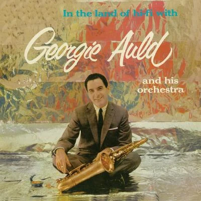 In the Land of Hi-Fi (Remastered) 专辑 Georgie Auld